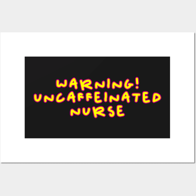 Copy of Warning uncaffeinated nurse needs a coffee pink and yellow cartoon font Wall Art by Captain-Jackson